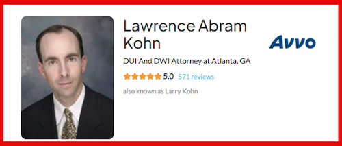 Criminal lawyer Larry Kohn has over 500 AVVO 5-star ratins from clients who he represented in courtrooms around the Atlanta area, including Fulton County, Cobb County, DeKalb County, Forsyth County and Gwinnett County.