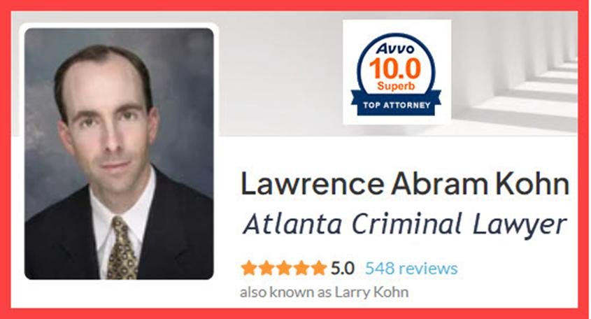 Lawrence A. Kohn, Atlanta criminal defense attorney with Avvo 10.0 Superb rating and 548 client reviews.